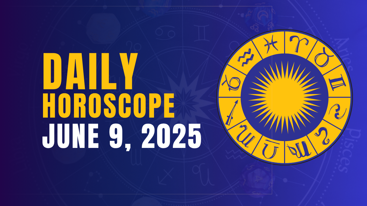 Daily Horoscope June 9, 2025: Shifting Priorities and Inner Clarity Define the Day