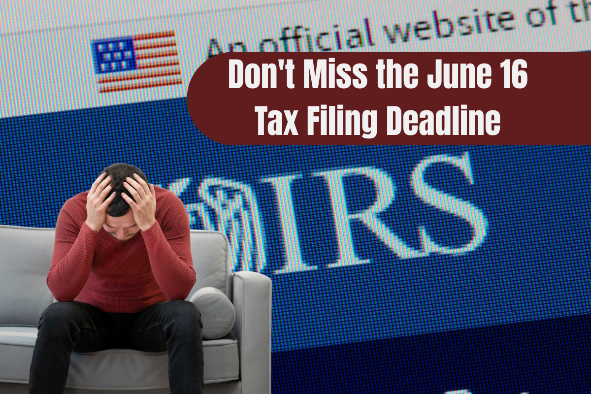 Don't Miss the June 16 Tax Filing Deadline: Haven’t Filed Your Tax Return Yet?
