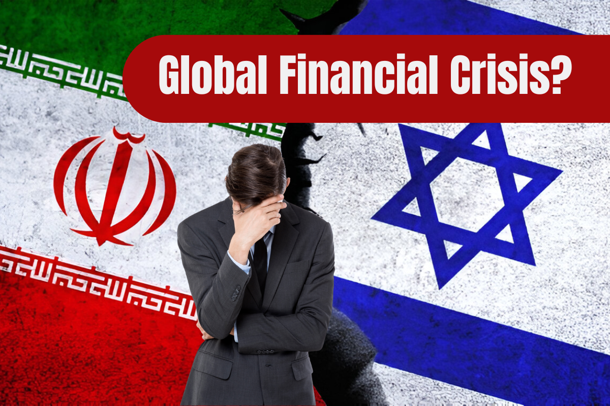 Israel And Iran Conflict: Could This Spark a Global Financial Crisis?